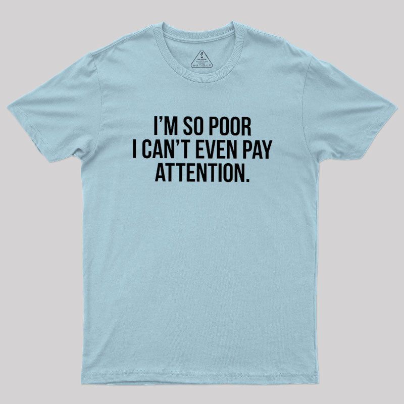 Too Poor To Pay Attention  T-Shirt