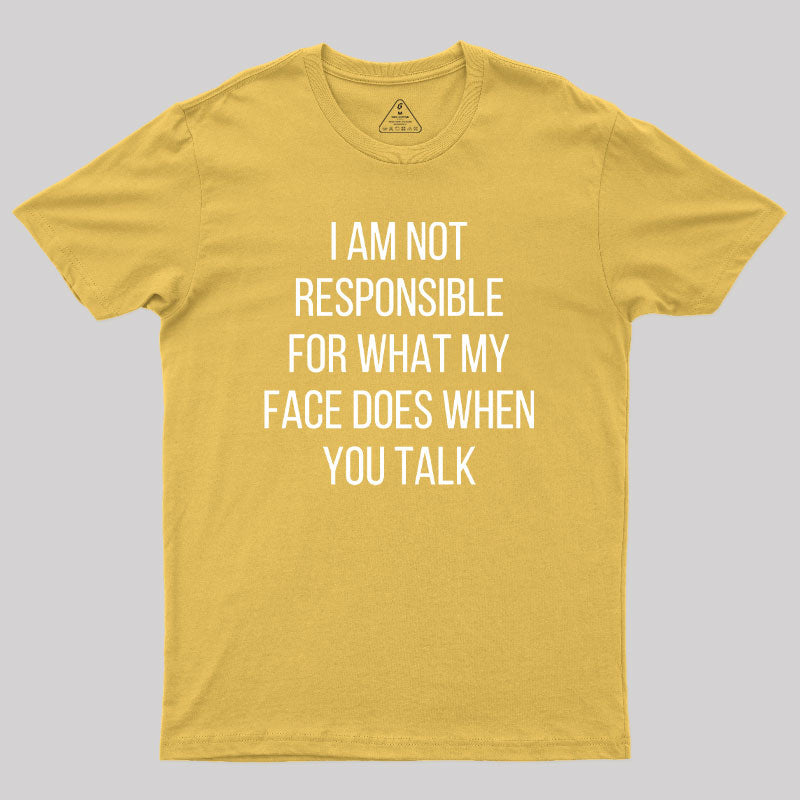 I am not Responsible for What my Face does  T-Shirt