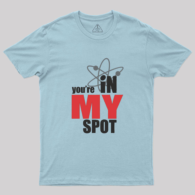 You Are In My Spot  T-Shirt