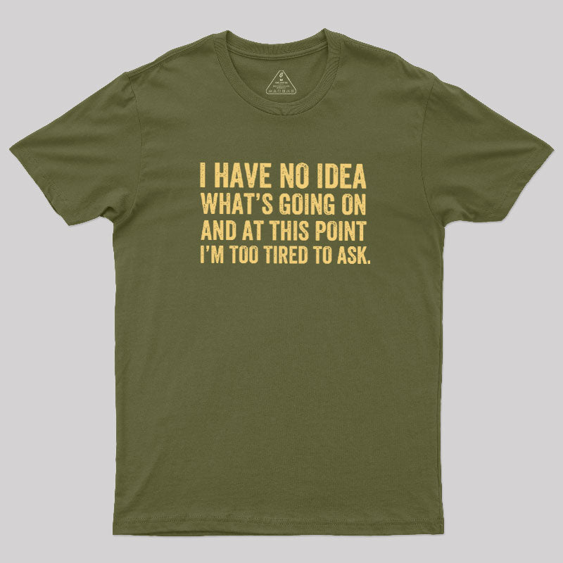 I'm Too Tired To Ask  T-Shirt