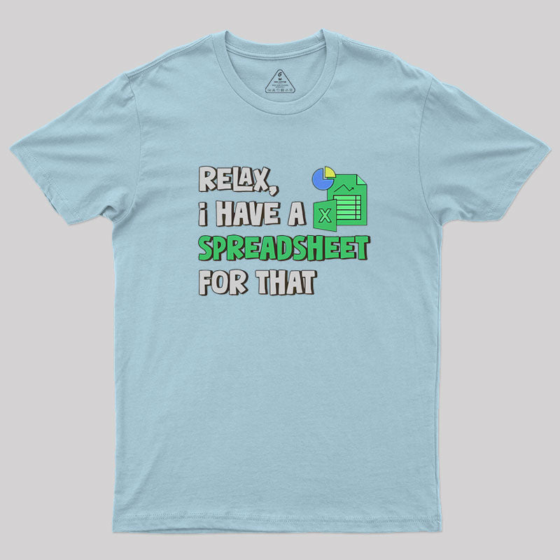 Relax I Have a Spreadsheet For That  T-Shirt
