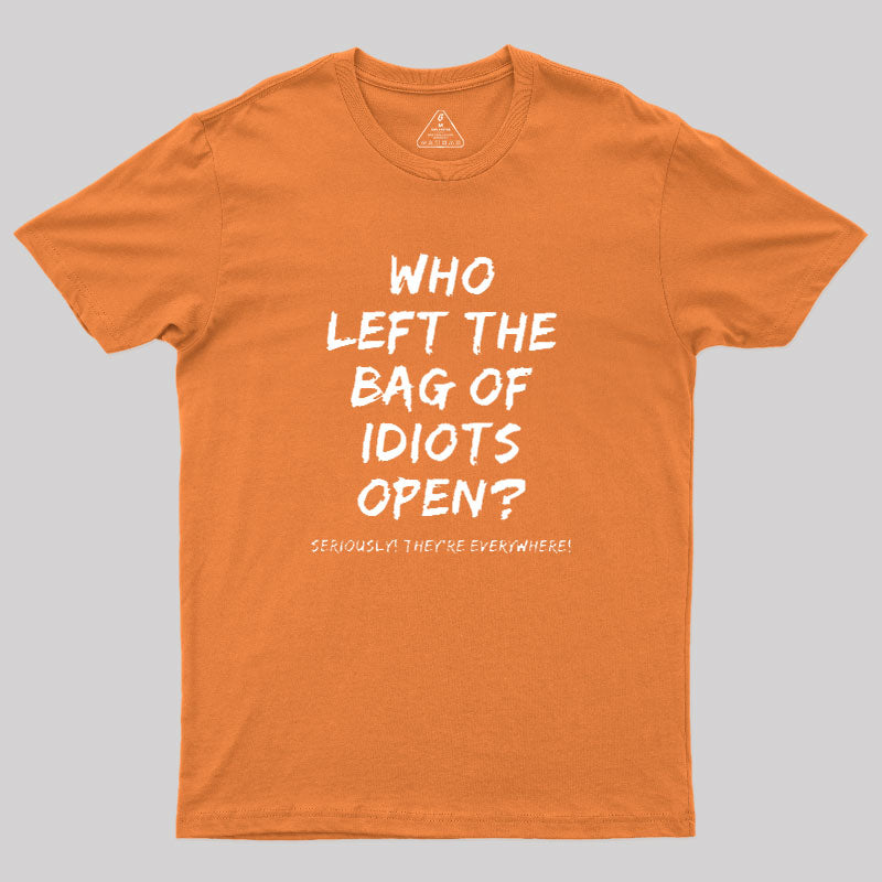 Who Left The Bag Of Idiots Open  T-Shirt