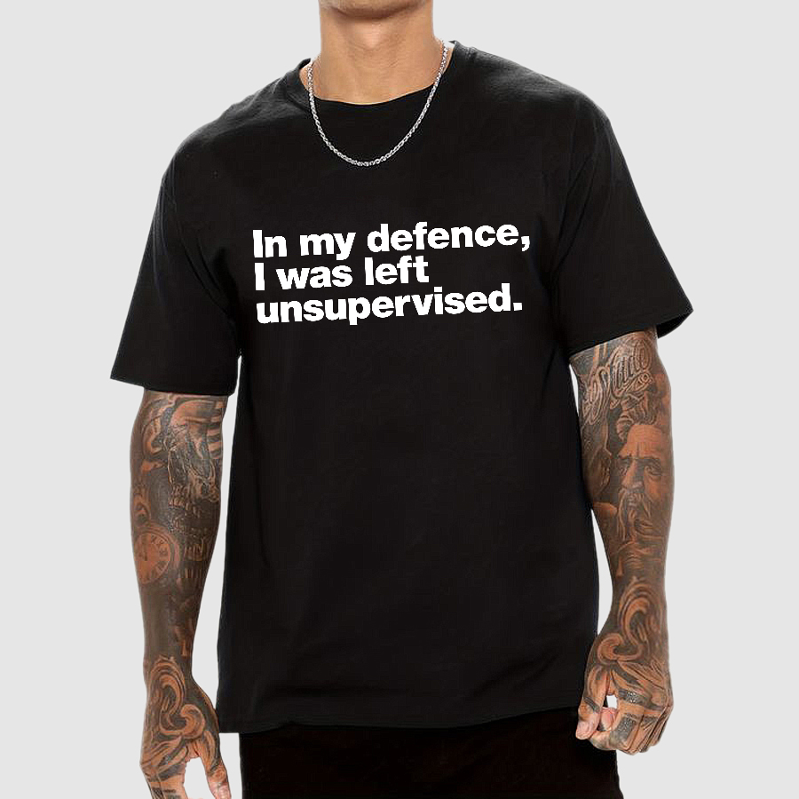 In My Defence，I Was Left Unsupervised. T-Shirt