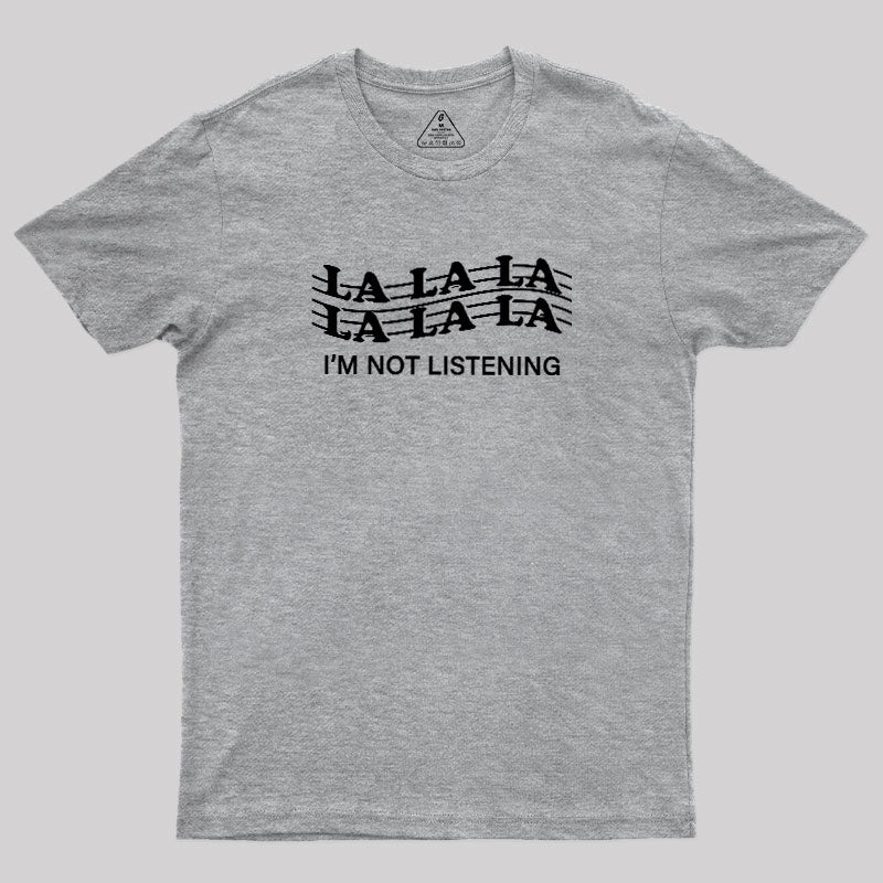 Im Not Listening  T-Shirt