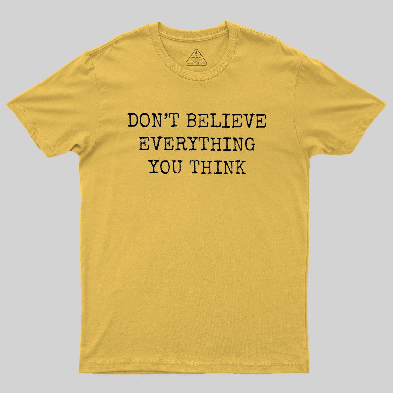 Don’t Believe Everything You Think  T-Shirt