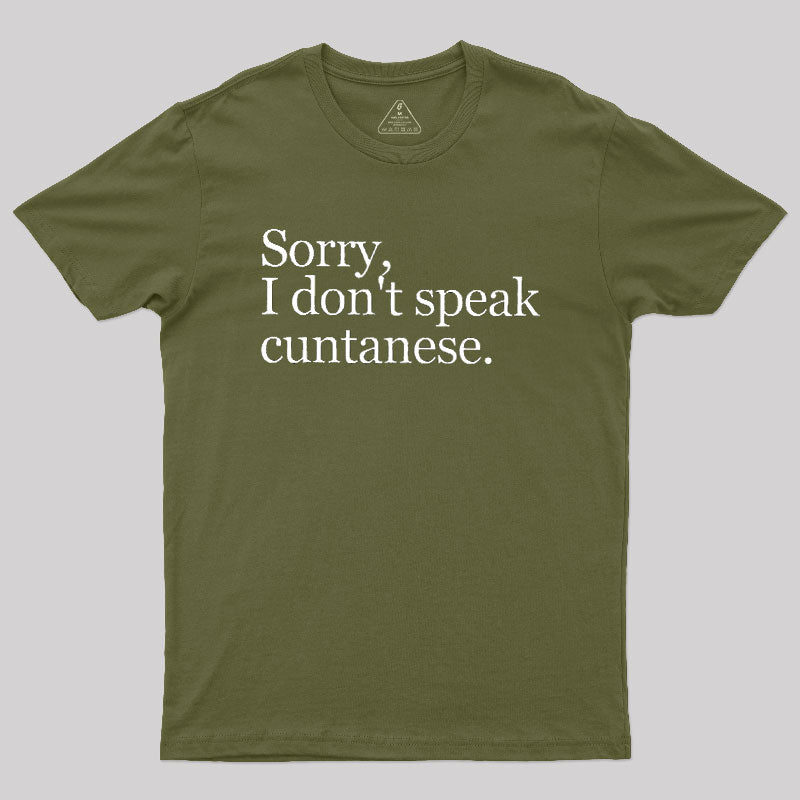 Sorry, I Dont Speak Cuntanese  T-Shirt