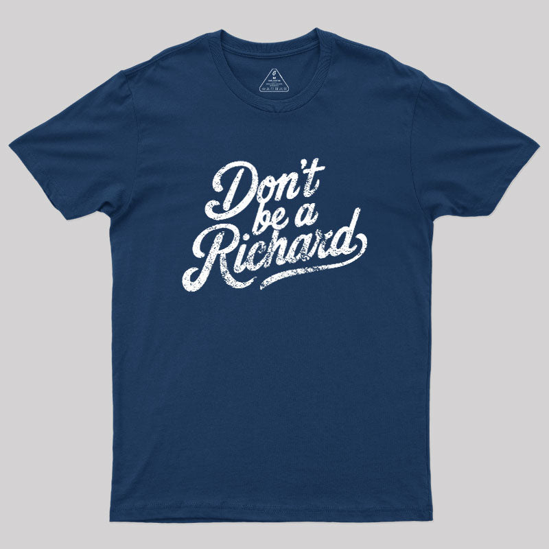 Don‘t be a Richard  T-Shirt