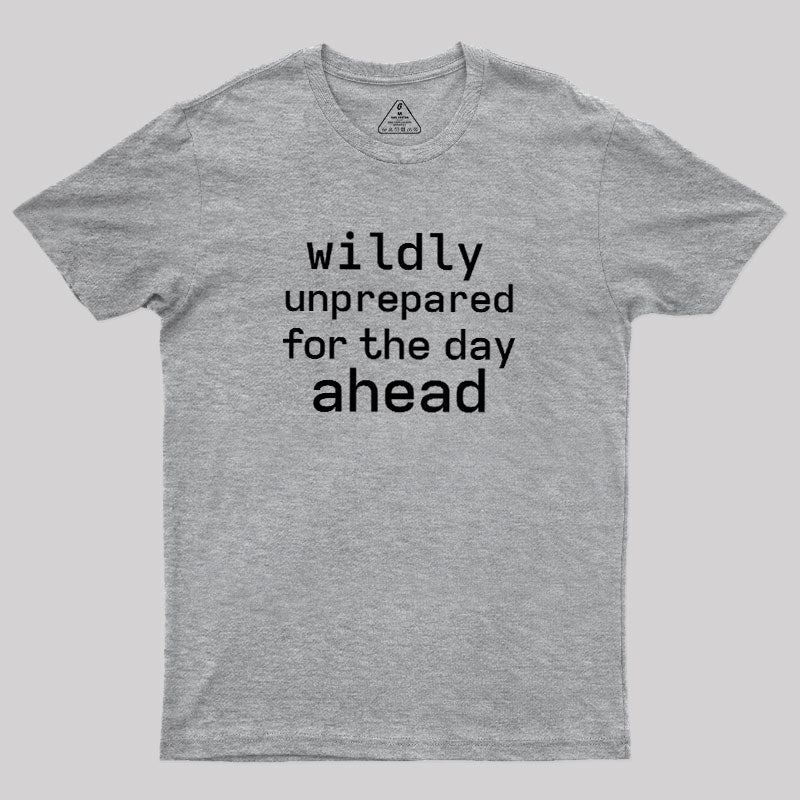 Wildly Unperpared  T-Shirt