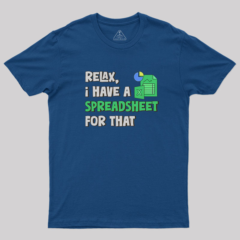 Relax I Have a Spreadsheet For That  T-Shirt