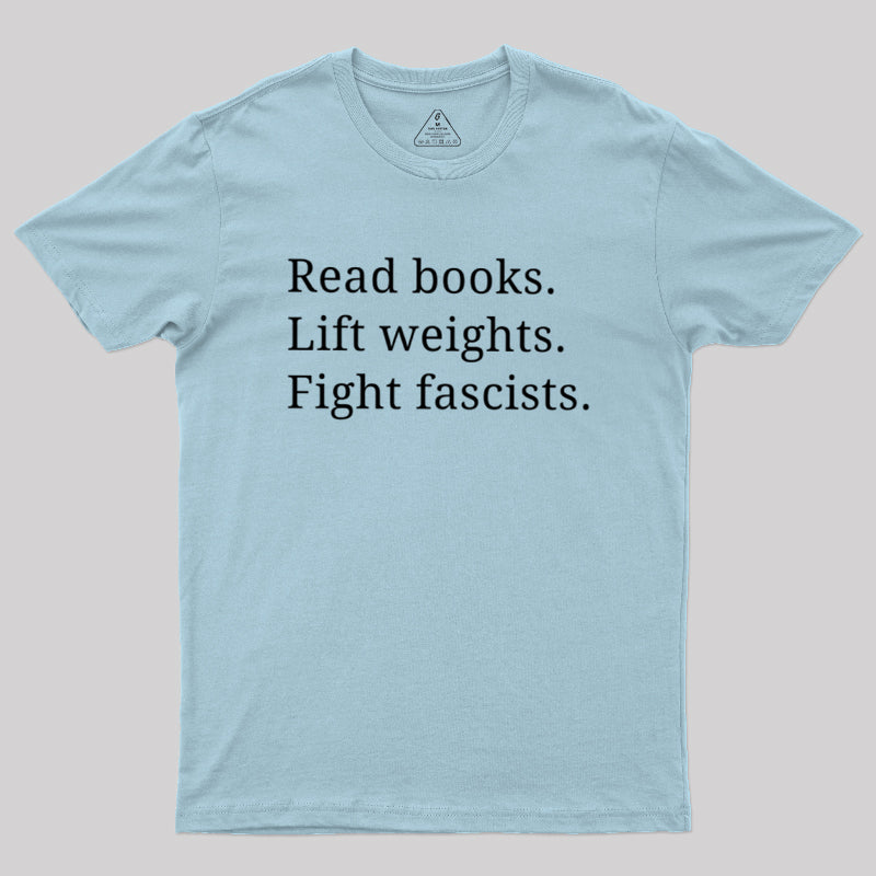 Read Books Lift Weights Fight Fascists  T-Shirt