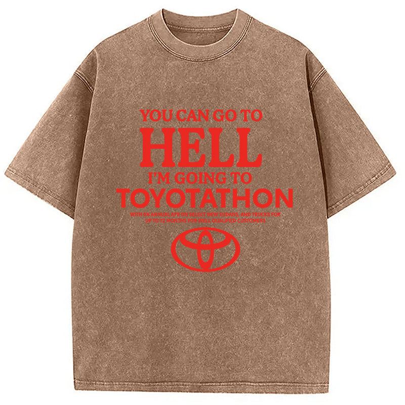 bbb You Can Go To Hell I'm Going To Toyotathon Washed T-Shirt