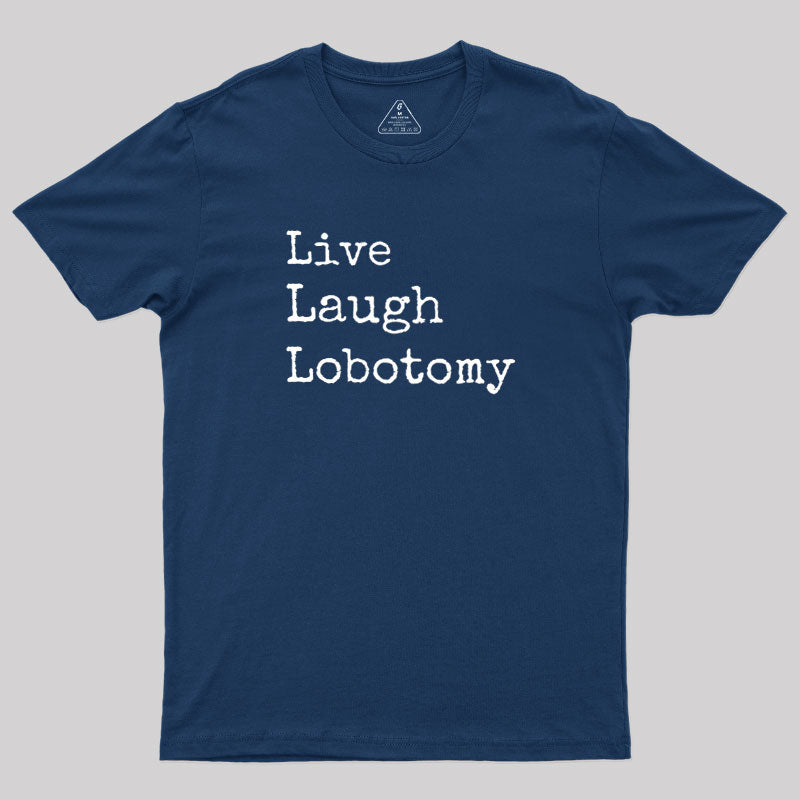 Live Laugh Lobotomy  T-Shirt