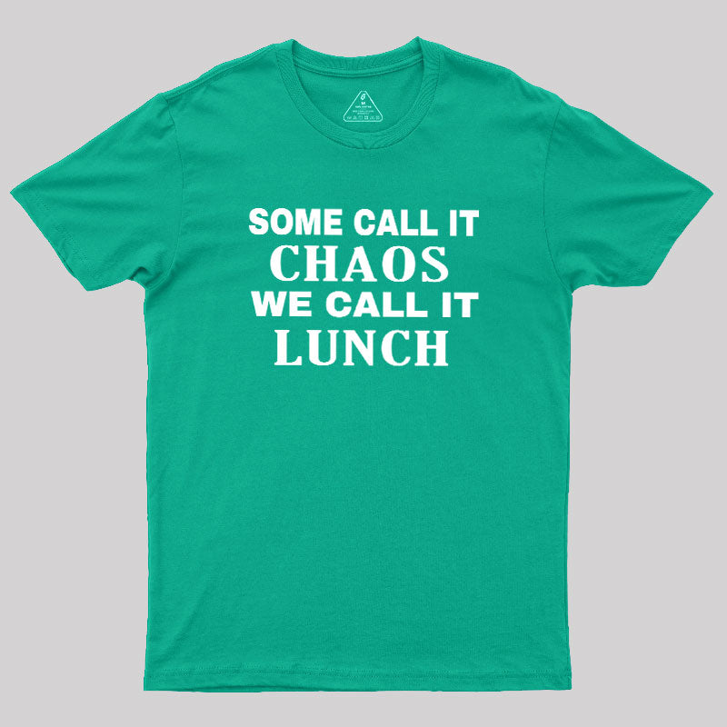 Some Call It Chaos We Call It Lunch  T-Shirt