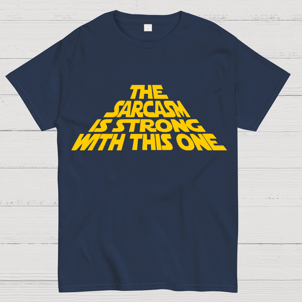 The Sarcasm Is Strong With This One T-Shirt