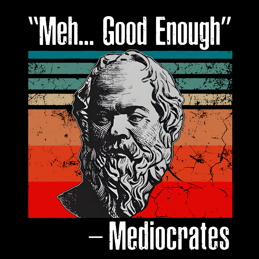 Meh Good Enough Mediocrates  T-Shirt