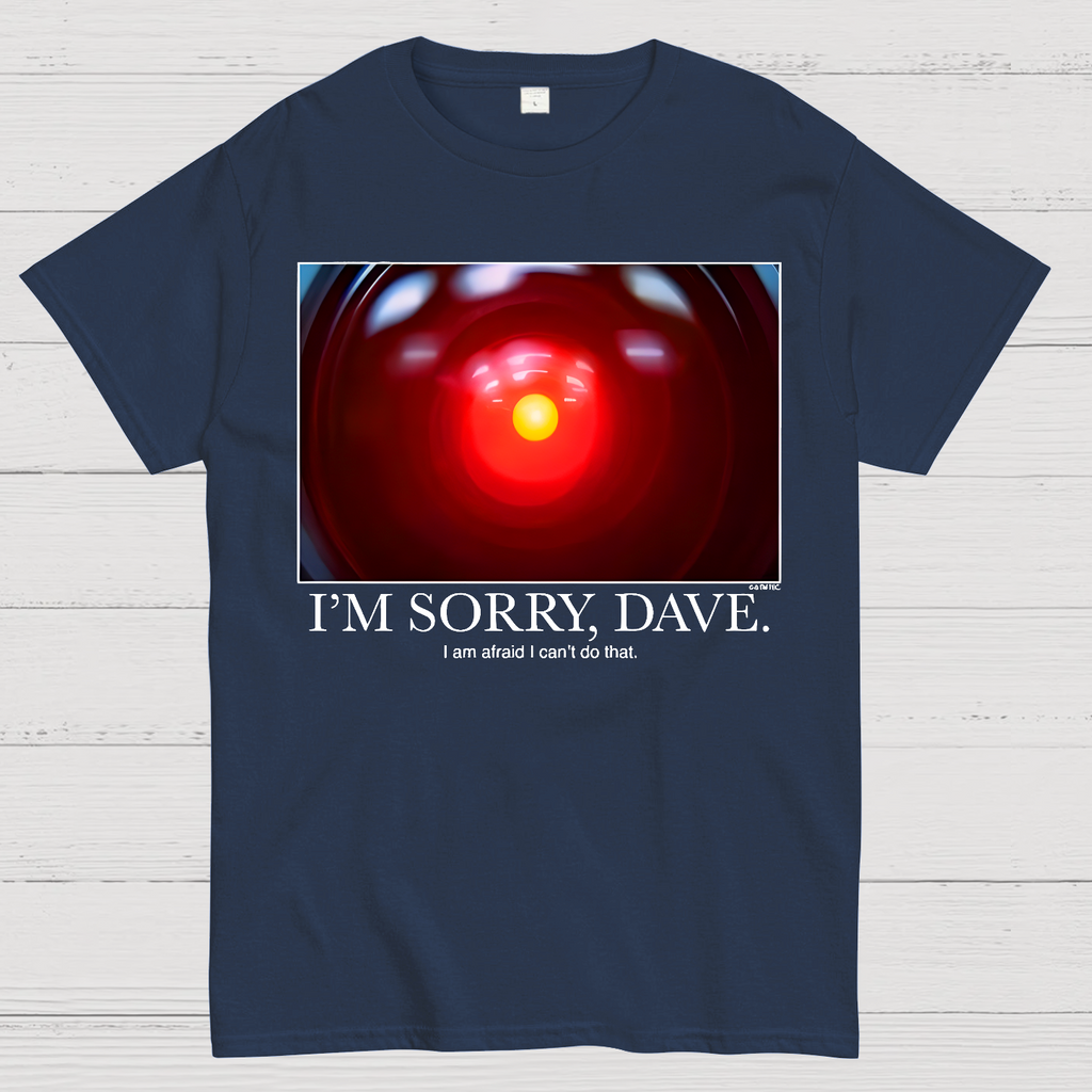 I'm Sorry Dave. I'm Afraid I Can't Do That  T-Shirt