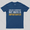English is important but Math is importanter  T-Shirt