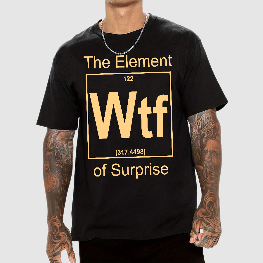 WTF The Element Of Surprise  T-Shirt