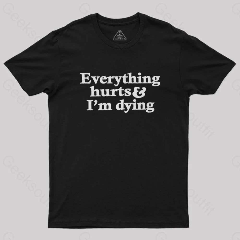 Everything Hurts And I'm Dying  T-Shirt