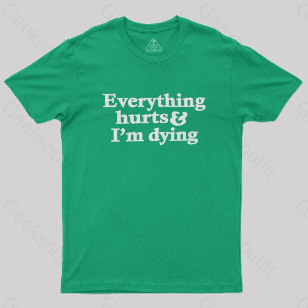 Everything Hurts And I'm Dying  T-Shirt