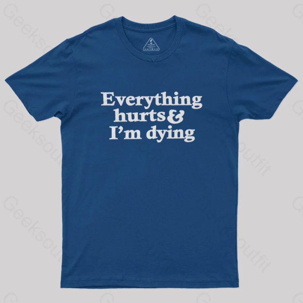 Everything Hurts And I'm Dying  T-Shirt