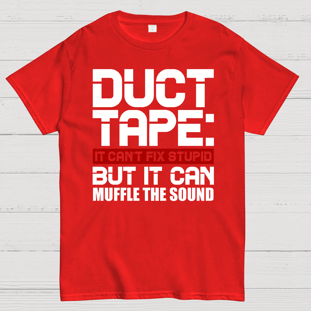 Duct Tape, It Can't Fix Stupid But It Can Muffle The Sound.  T-Shirt