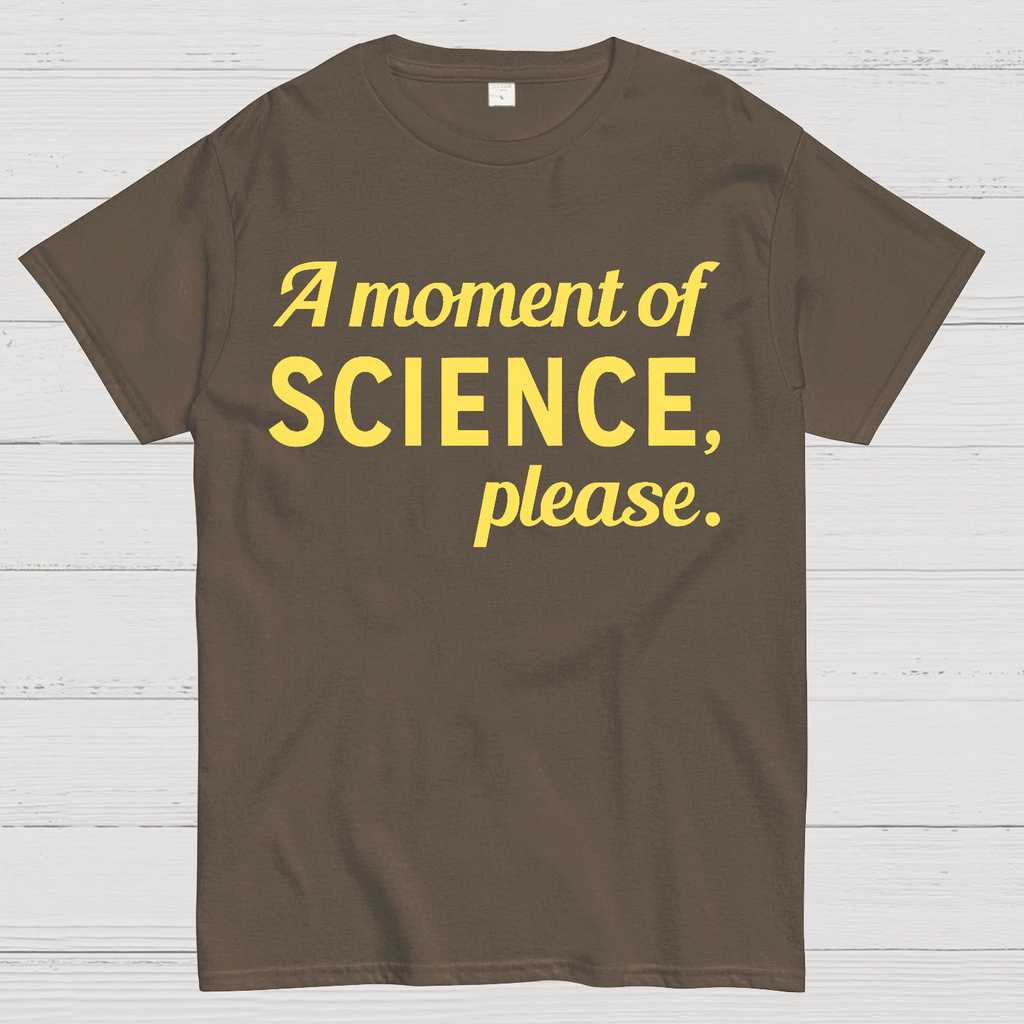 A Moment of Science, Please  T-Shirt