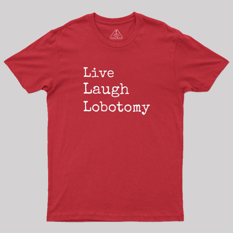 Live Laugh Lobotomy  T-Shirt
