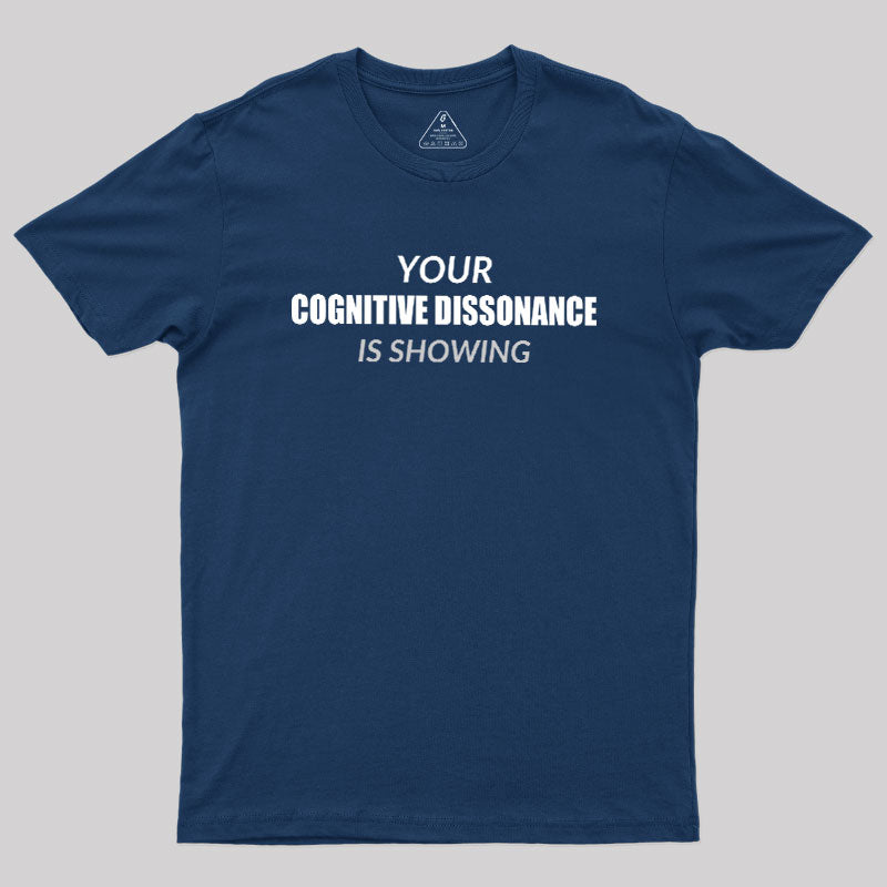 Your Cognitive Dissonance Is Showing  T-Shirt