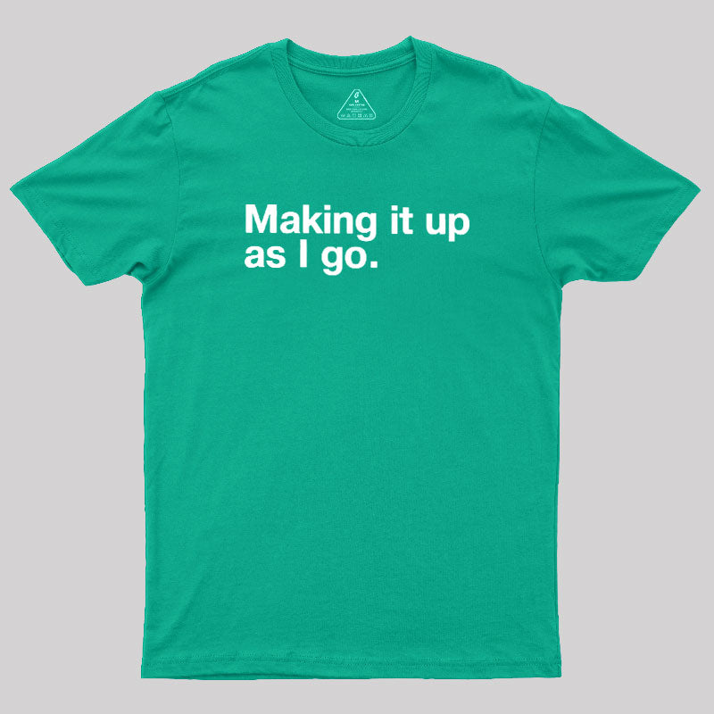 Making it Up As I Go  T-Shirt