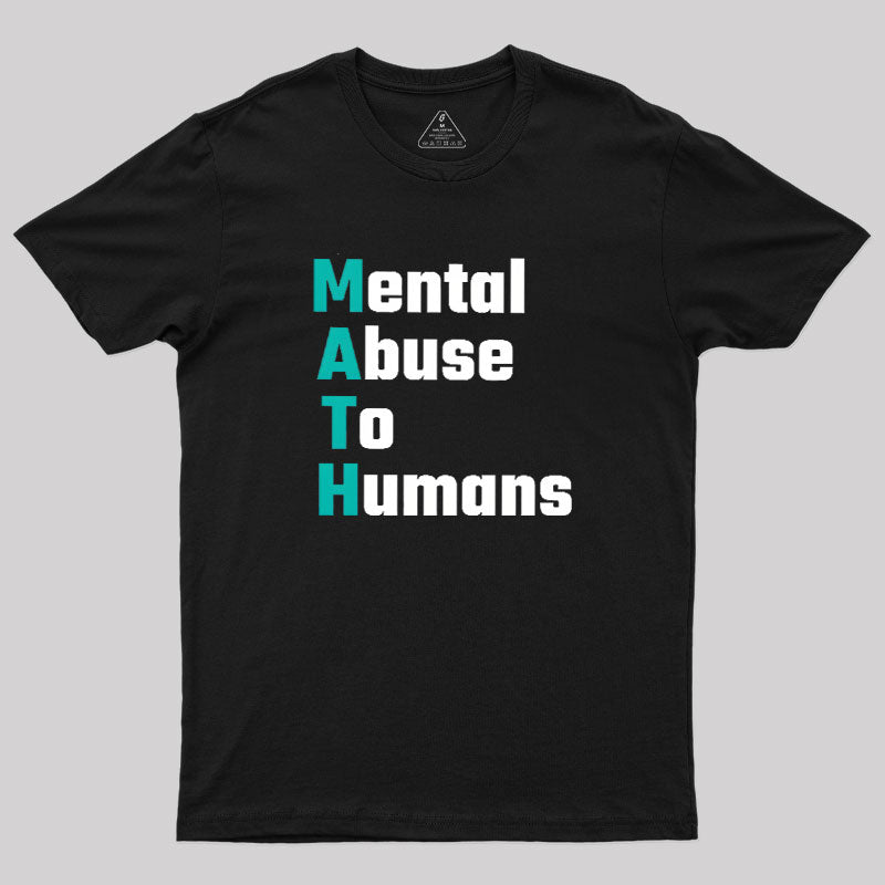 MATH: Mental Abuse To Humans  T-Shirt