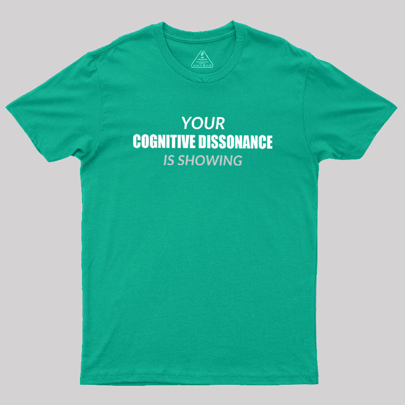 Your Cognitive Dissonance Is Showing  T-Shirt