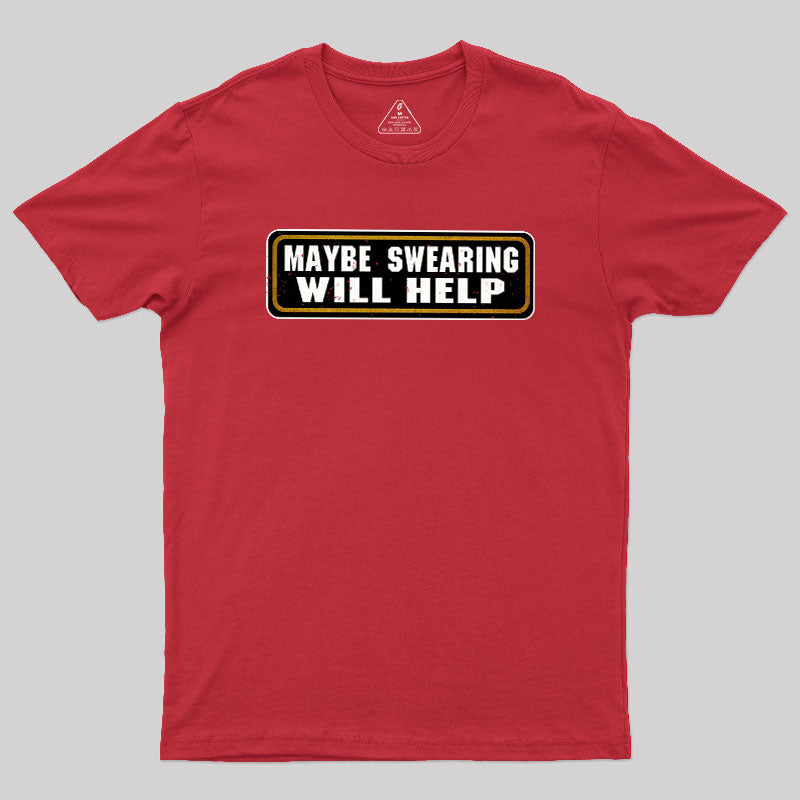 Maybe Swearing Will Help  T-Shirt