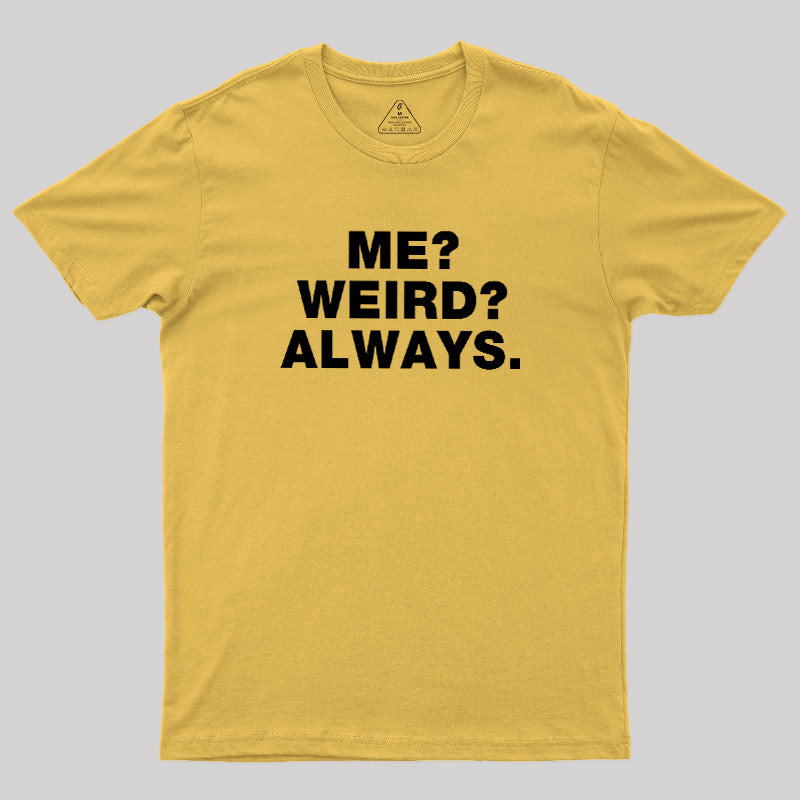 Me Weird Always  T-Shirt