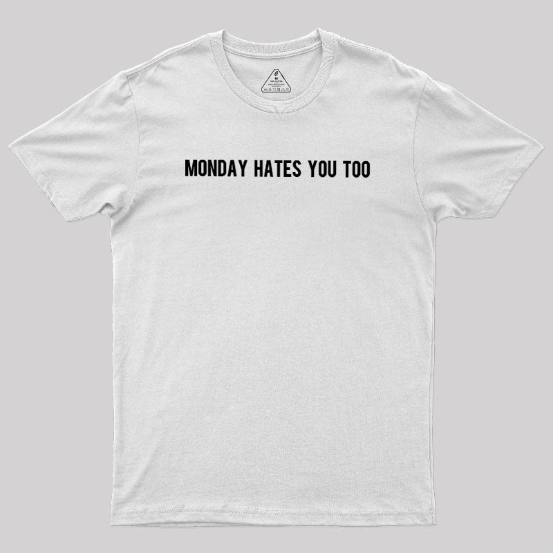 Monday Hates You Too  T-Shirt