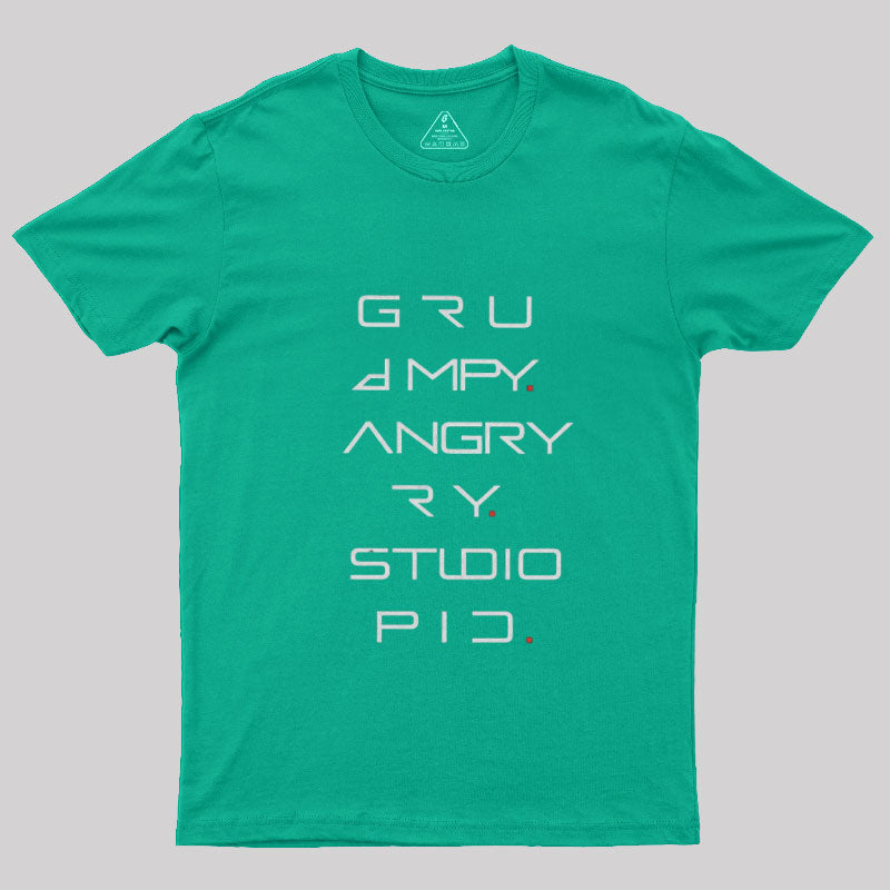 Grumpy Angry Stupid  T-Shirt