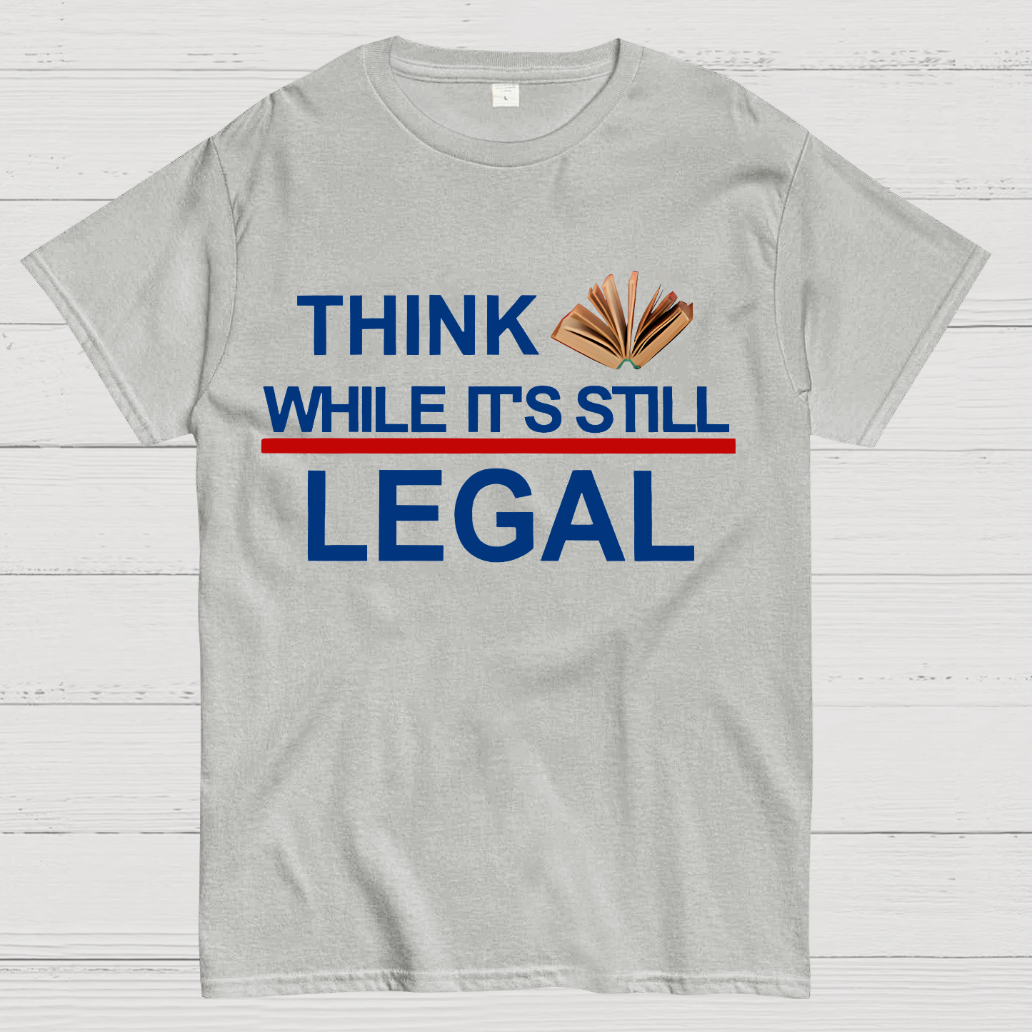Think While Its Still Legal  T-Shirt