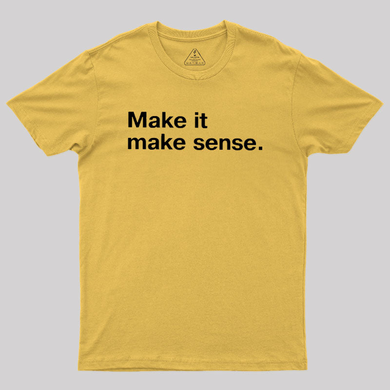 Make It Make Sense  T-Shirt