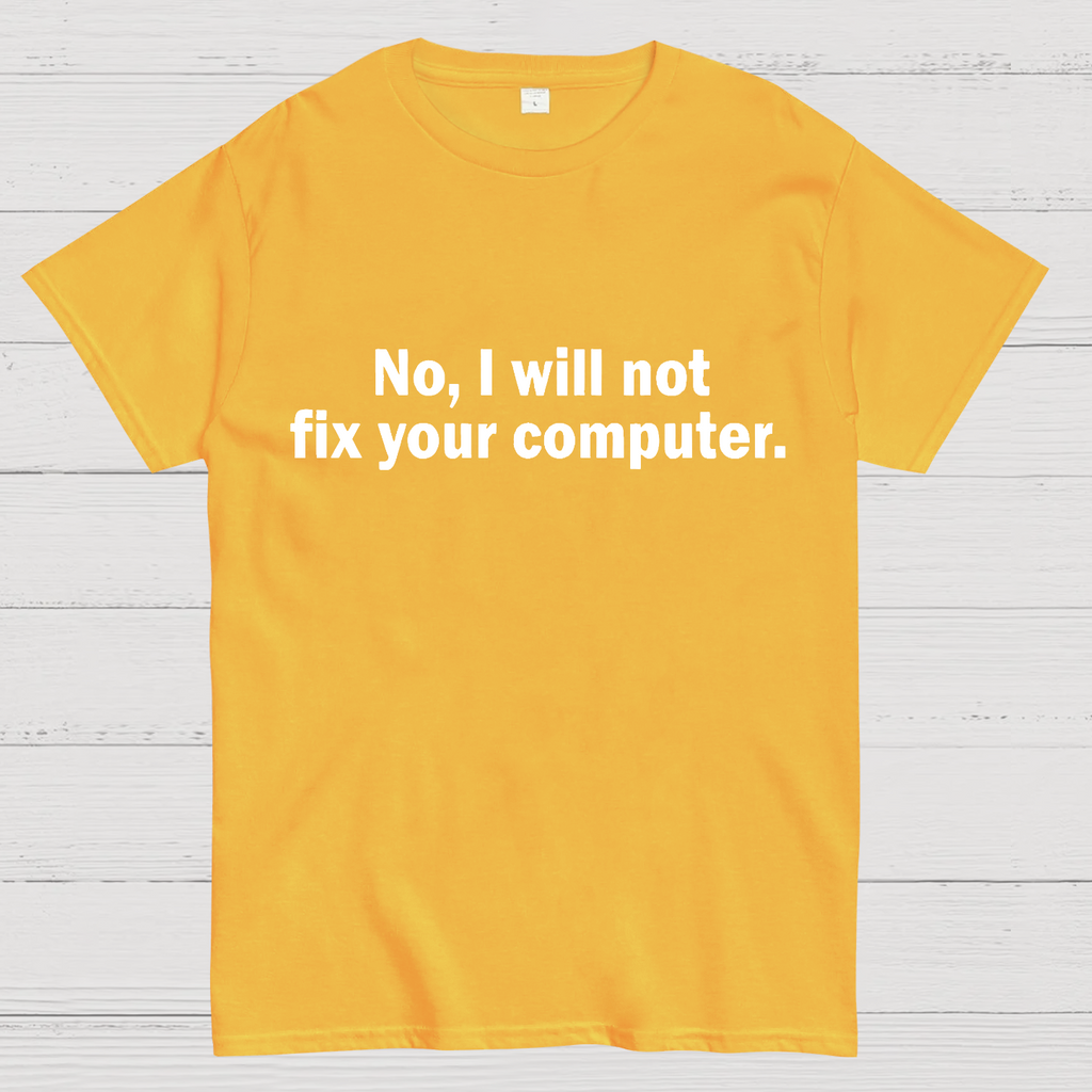 No I Will Not Fix Your Computer Nerd T-Shirt
