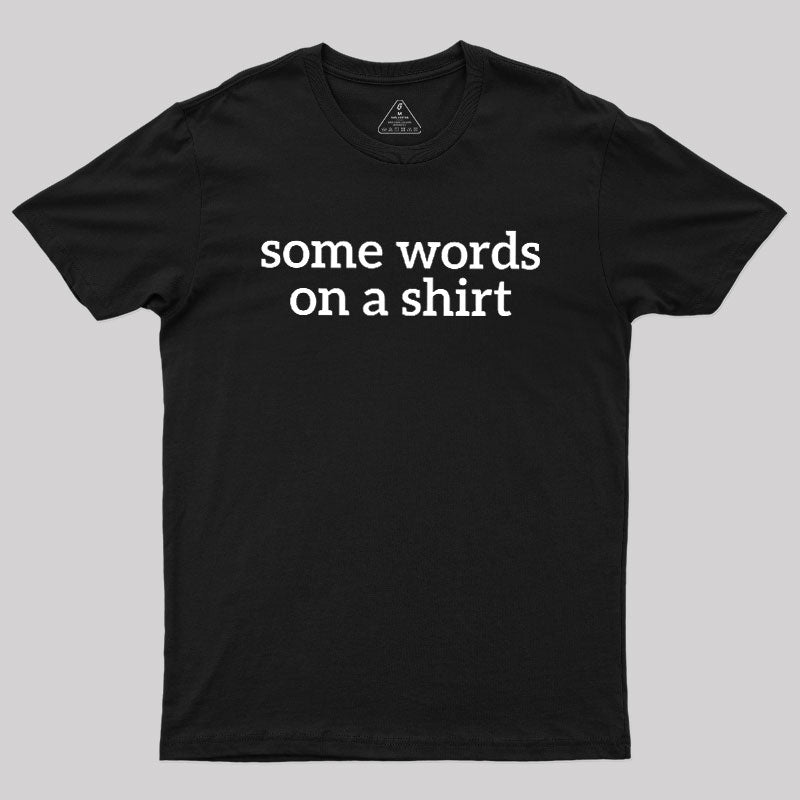 Some Words On A Shirt  T-Shirt