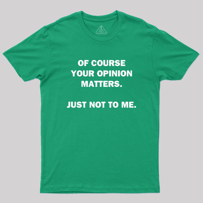 Your Opinion  T-Shirt