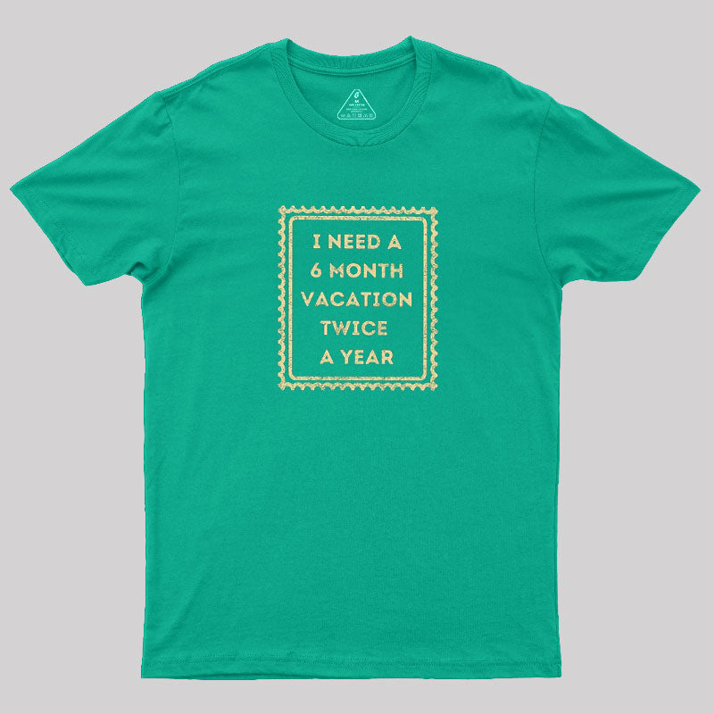 6 Month Vacation Twice A Year  T-Shirt