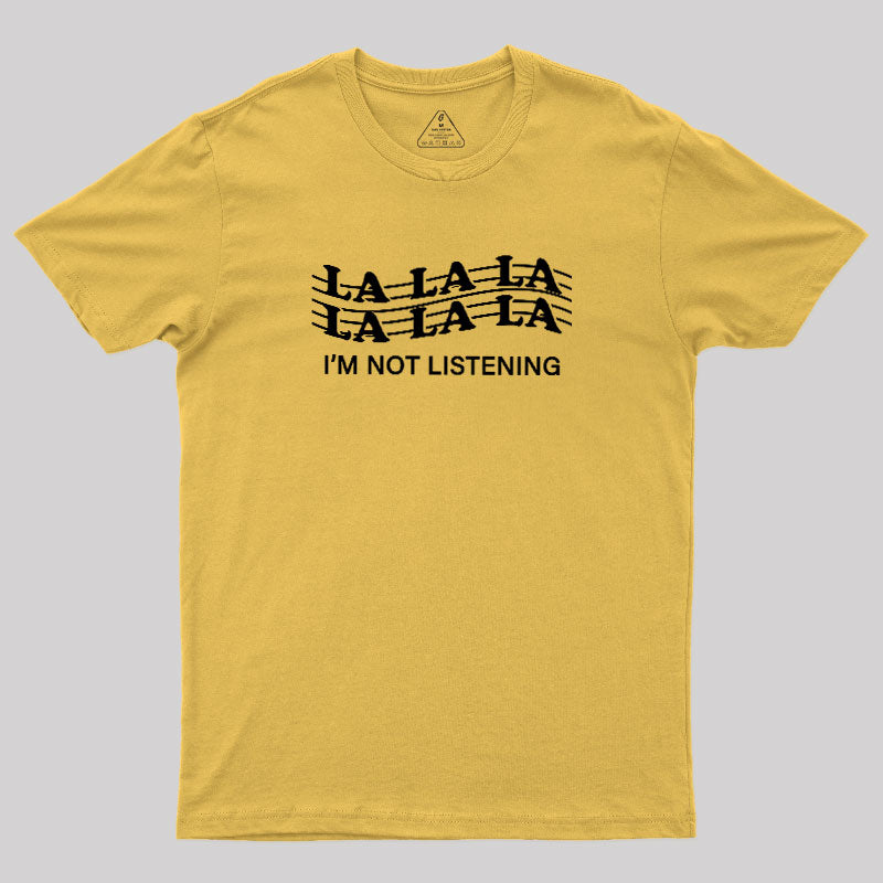 Im Not Listening  T-Shirt