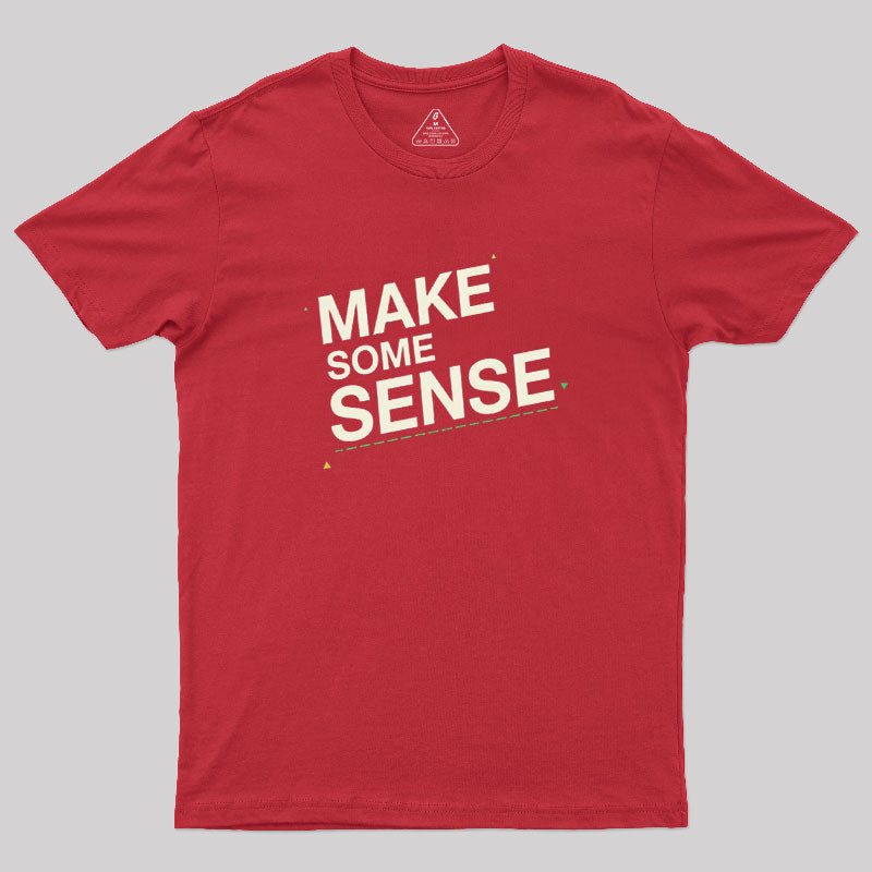 Make Some Sense  T-Shirt