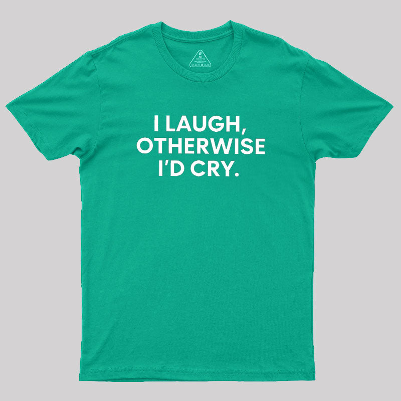 I Laugh  T-Shirt