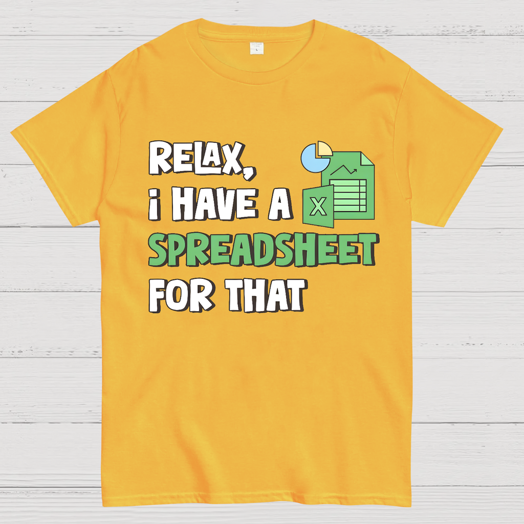 Relax I Have a Spreadsheet For That  T-Shirt