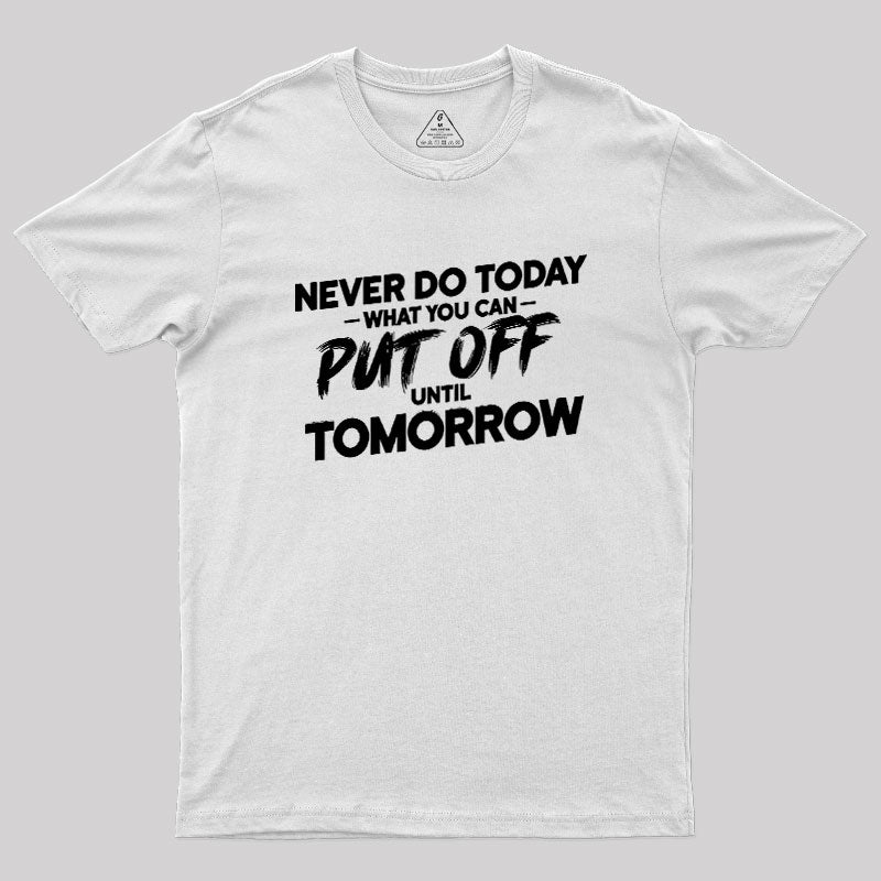 Put Off Until Tomorrow  T-Shirt
