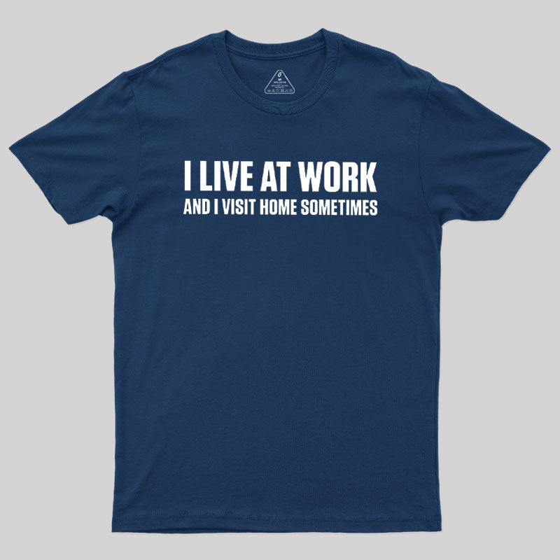 I Live at Work  T-Shirt