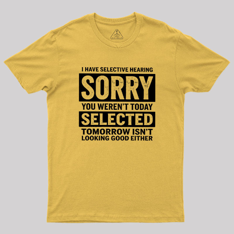 I Have Selective Hearing  T-Shirt