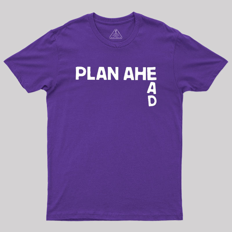 Plan Ahead  T-Shirt